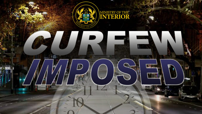 Curfew Imposed on Nkwanta South Municipality Curfew Imposed on Nkwanta South Municipality